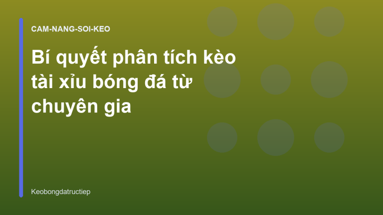 Bí quyết phân tích kèo tài xỉu bóng đá từ chuyên gia