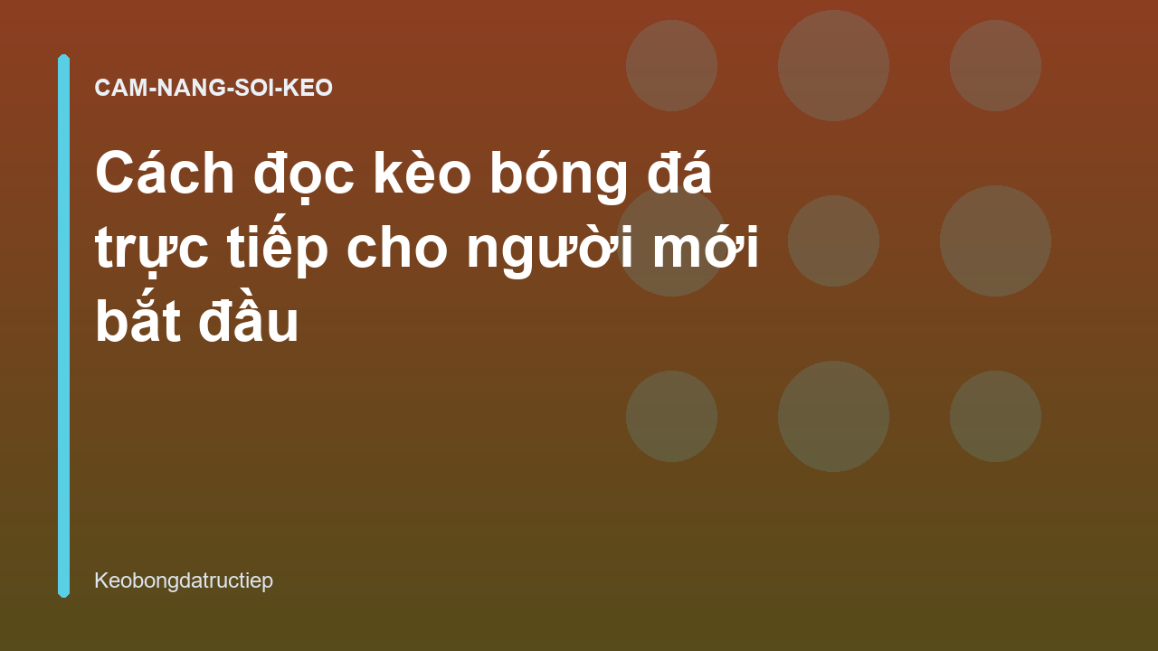 Cách đọc kèo bóng đá trực tiếp cho người mới bắt đầu