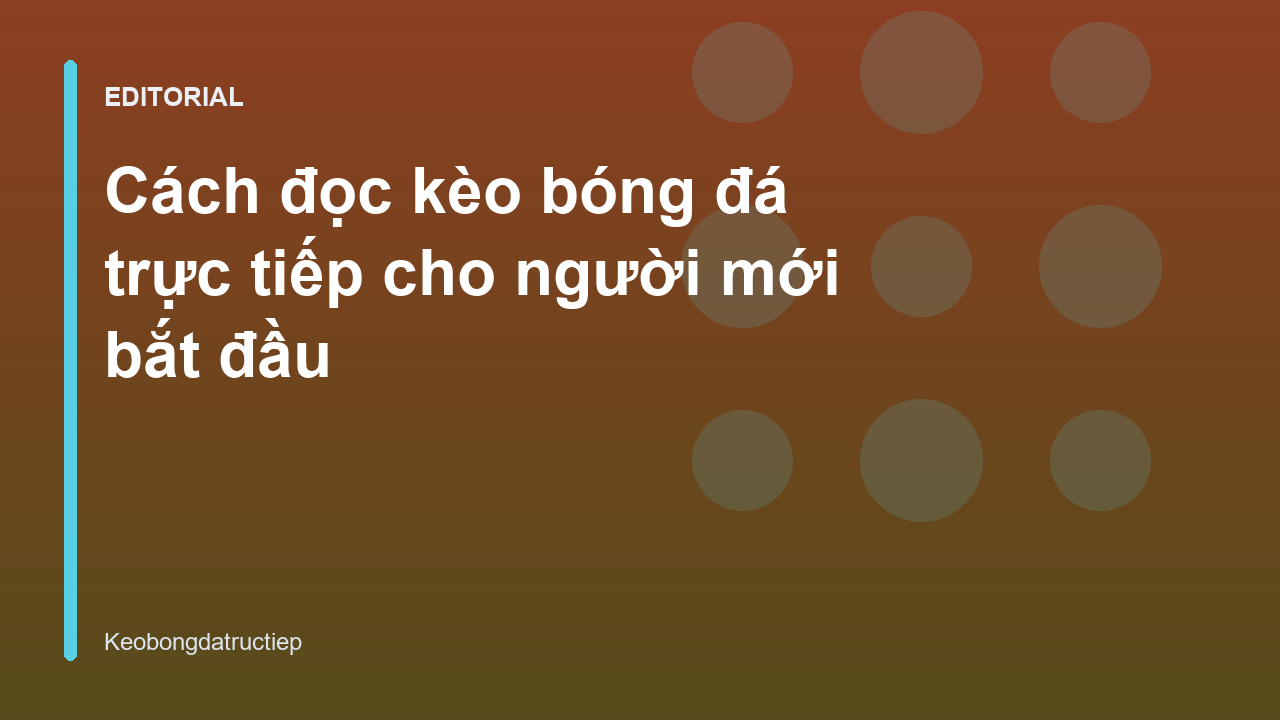 Hướng dẫn cách đọc kèo bóng đá cho người mới bắt đầu