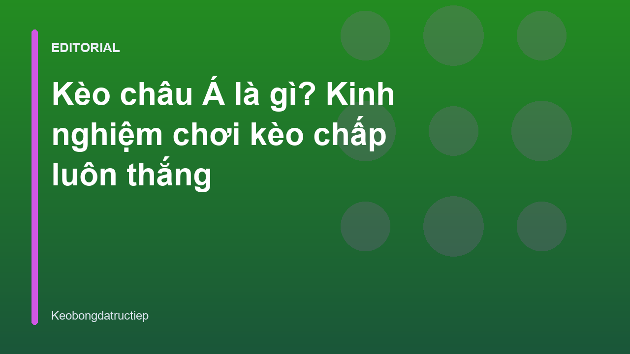 Hướng dẫn cách đọc kèo châu Á cơ bản