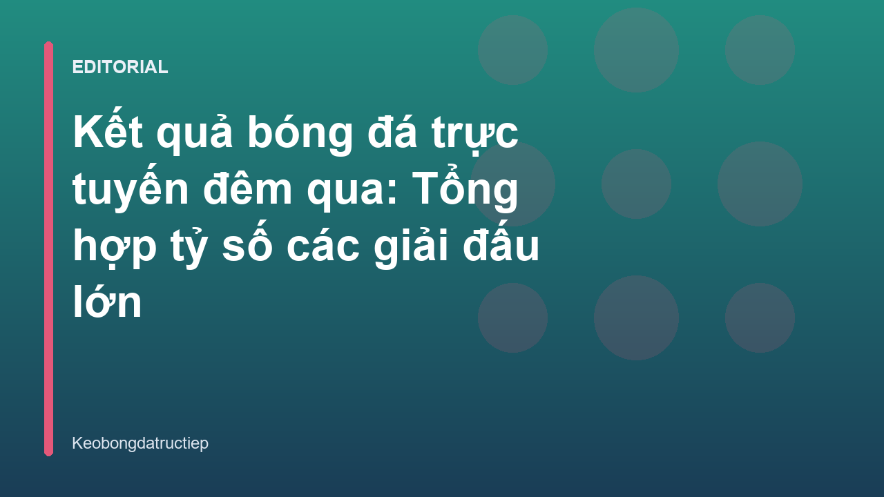 Tổng hợp kết quả bóng đá trực tuyến các giải đấu lớn