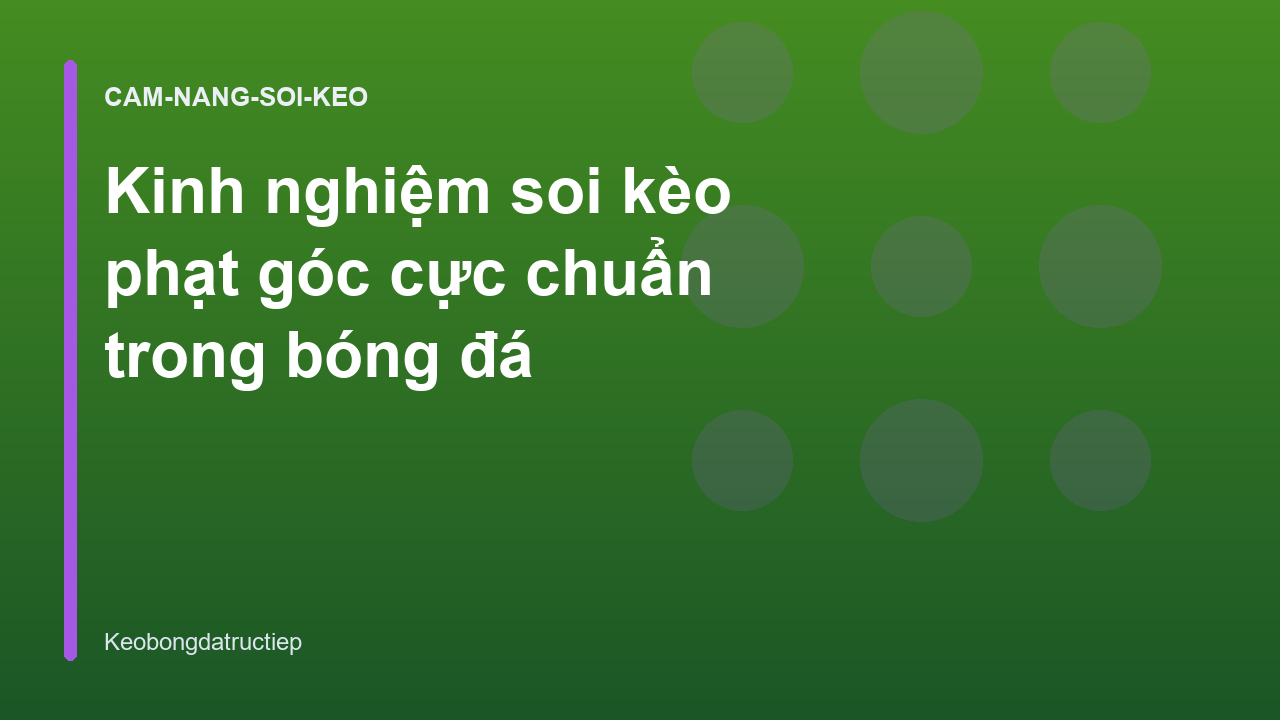 Kinh nghiệm soi kèo phạt góc cực chuẩn trong bóng đá