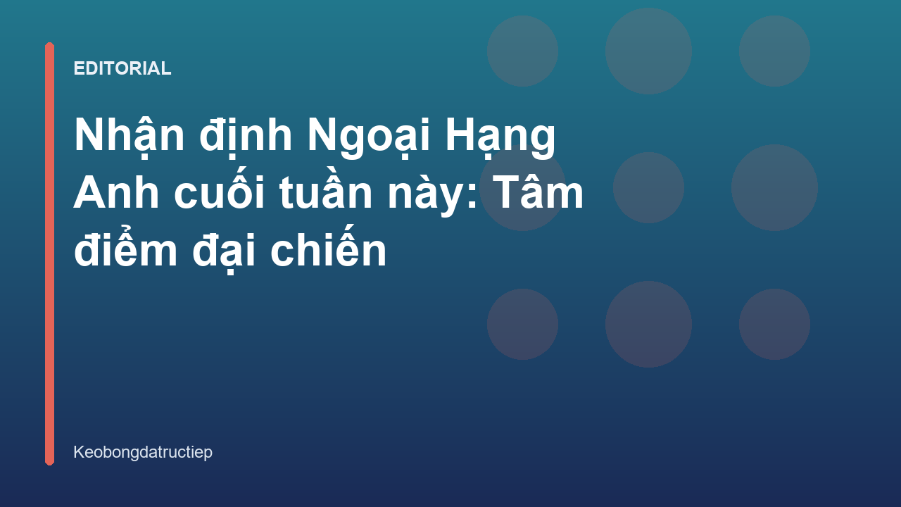 Trận đại chiến Ngoại Hạng Anh cuối tuần