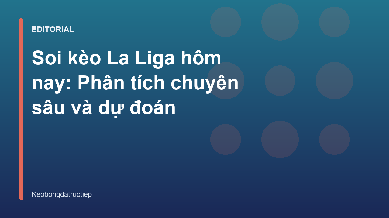 Phân tích soi kèo La Liga chuyên sâu